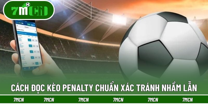 Hướng dẫn phân tích kèo Penalty rõ ràng, chuẩn xác