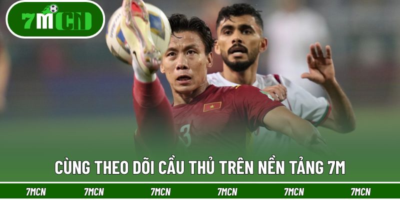Cùng theo dõi cầu thủ trên nền tảng 7M