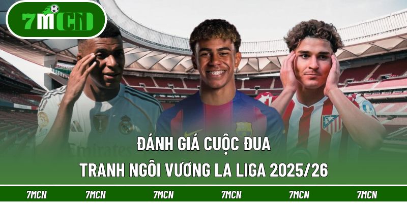 Đánh giá cuộc đua tranh ngôi vương La Liga 2025/26