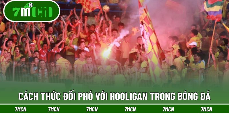 Những biện pháp xử lý tình trạng hooligan