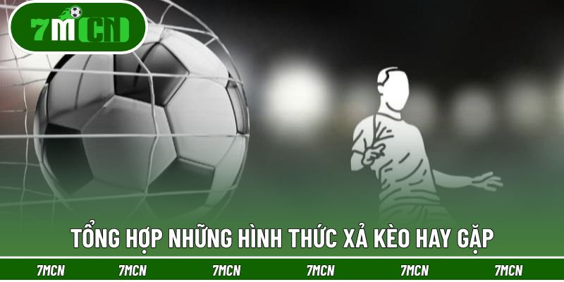 Những kiểu xả kèo bóng thông dụng nhất