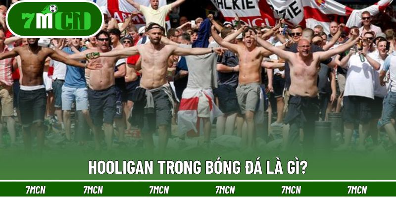 Hiểu đúng về hooligan trong bóng đá