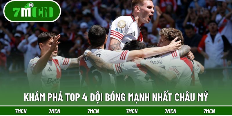 Khám phá top 4 đội bóng mạnh nhất Châu Mỹ