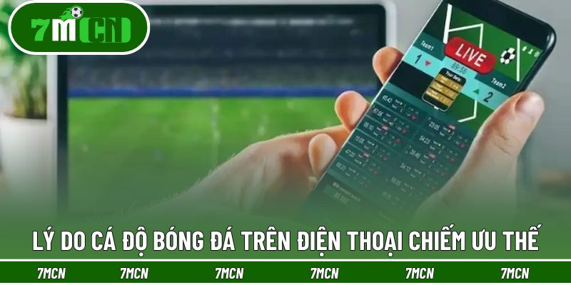 Nguyên nhân nhiều người thích cá độ trên di động