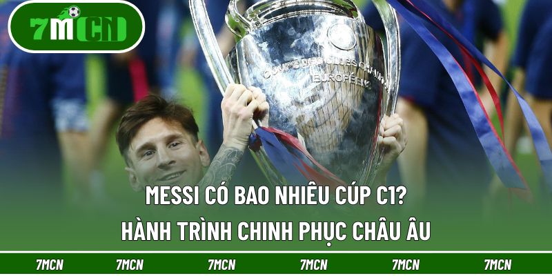 Messi Có Bao Nhiêu Cúp C1