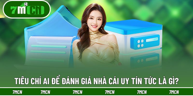Tiêu Chí AI Để Đánh Giá Nhà Cái Uy Tín - Phát Hiện Đến 99% 2 Hiểu đúng tiêu chí AI để đánh giá nhà cái uy tín