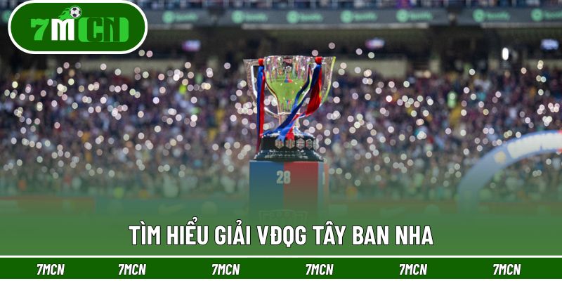 Tìm hiểu giải VĐQG Tây Ban Nha