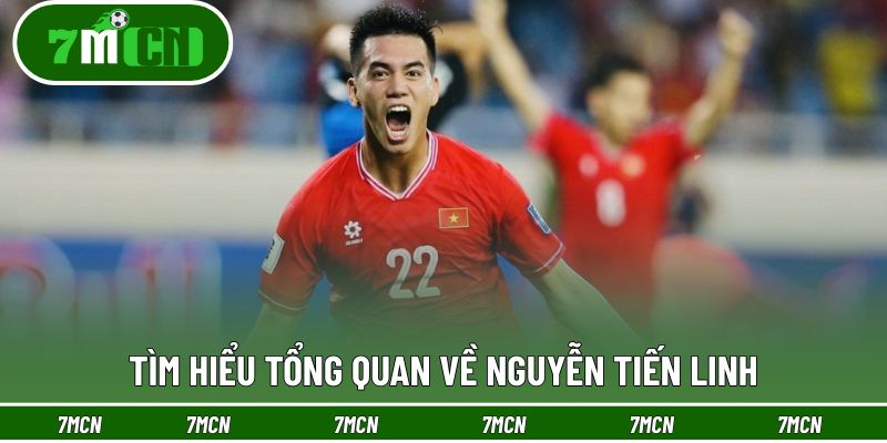 Tìm hiểu tổng quan về Nguyễn Tiến Linh