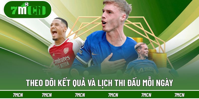 Theo dõi kết quả và lịch thi đấu mỗi ngày trên hệ thống 7M