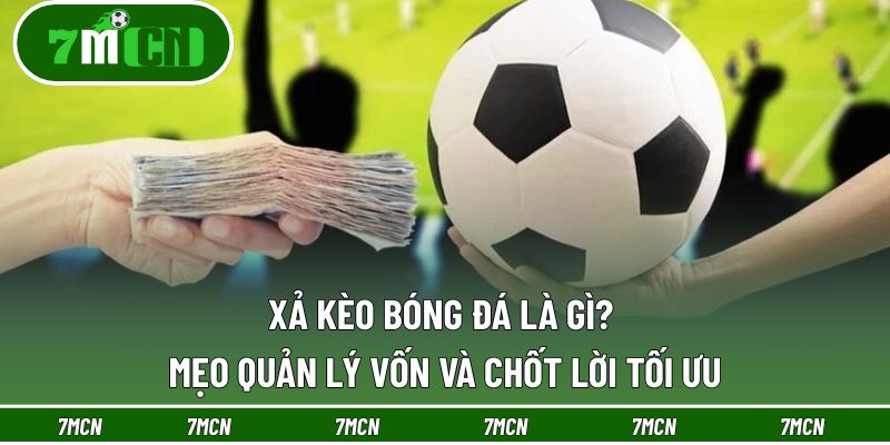 Xả Kèo Bóng Đá Là Gì