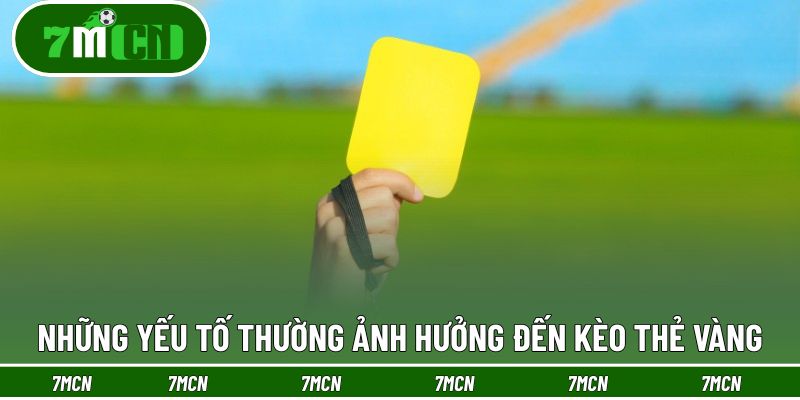 Các yếu tố phổ biến tác động đến kèo thẻ vàng